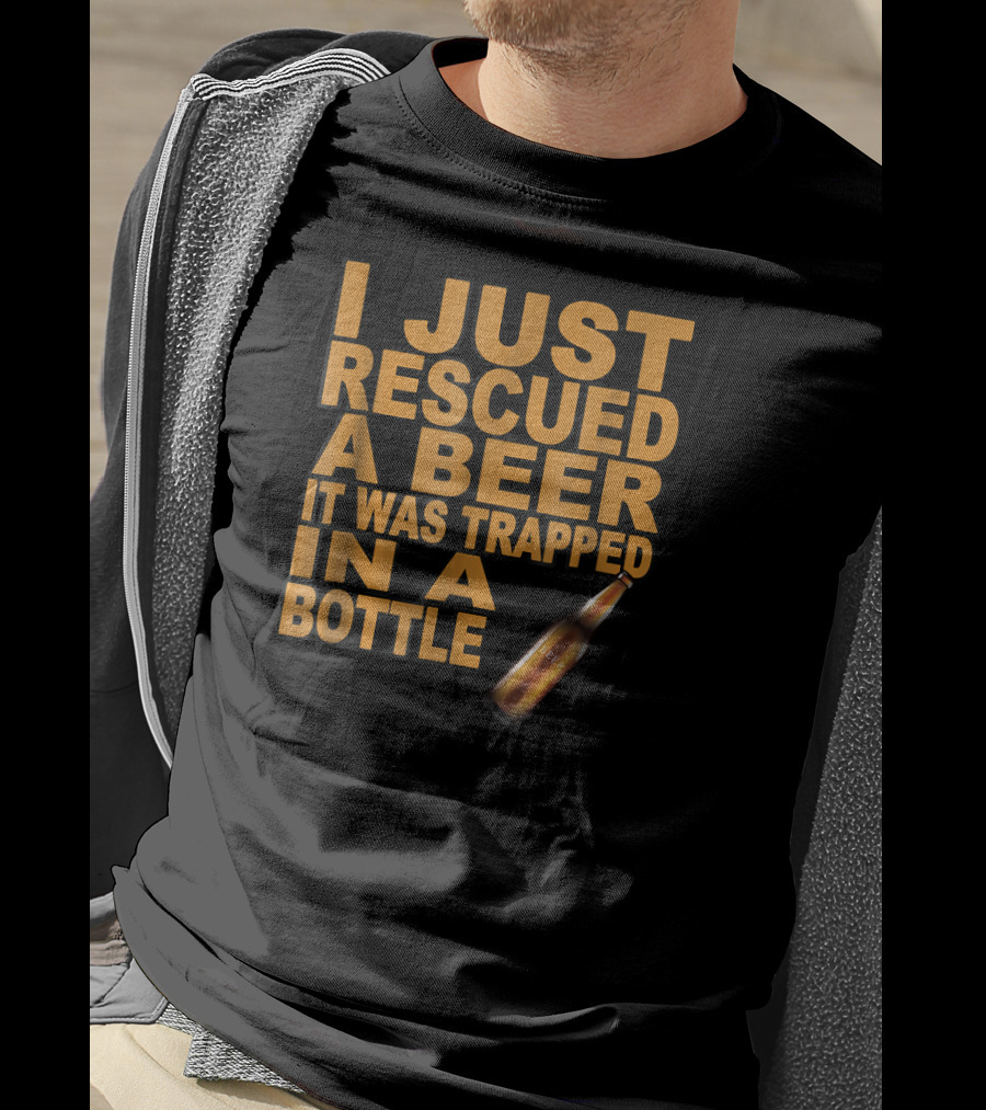 I Just Rescued A Beer It Was Trapped In A Bottle T-Shirt