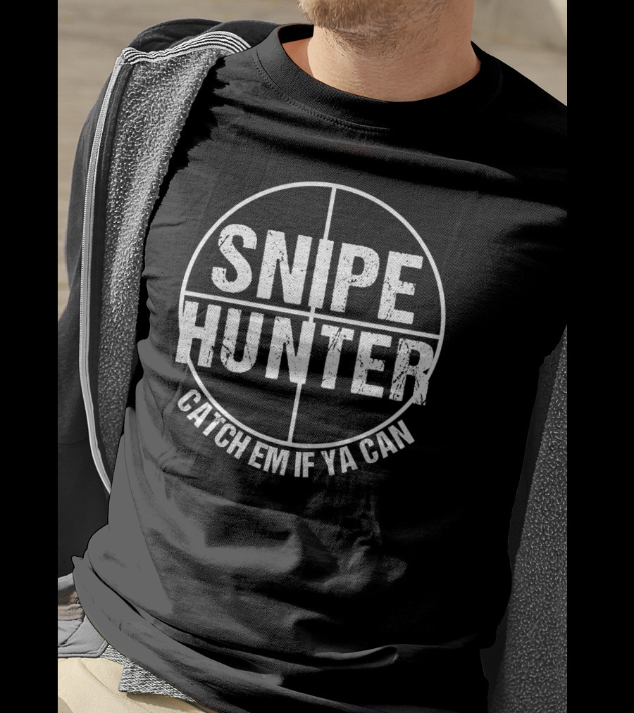 Snipe Hunter Catch Em If Ya Can T-Shirt