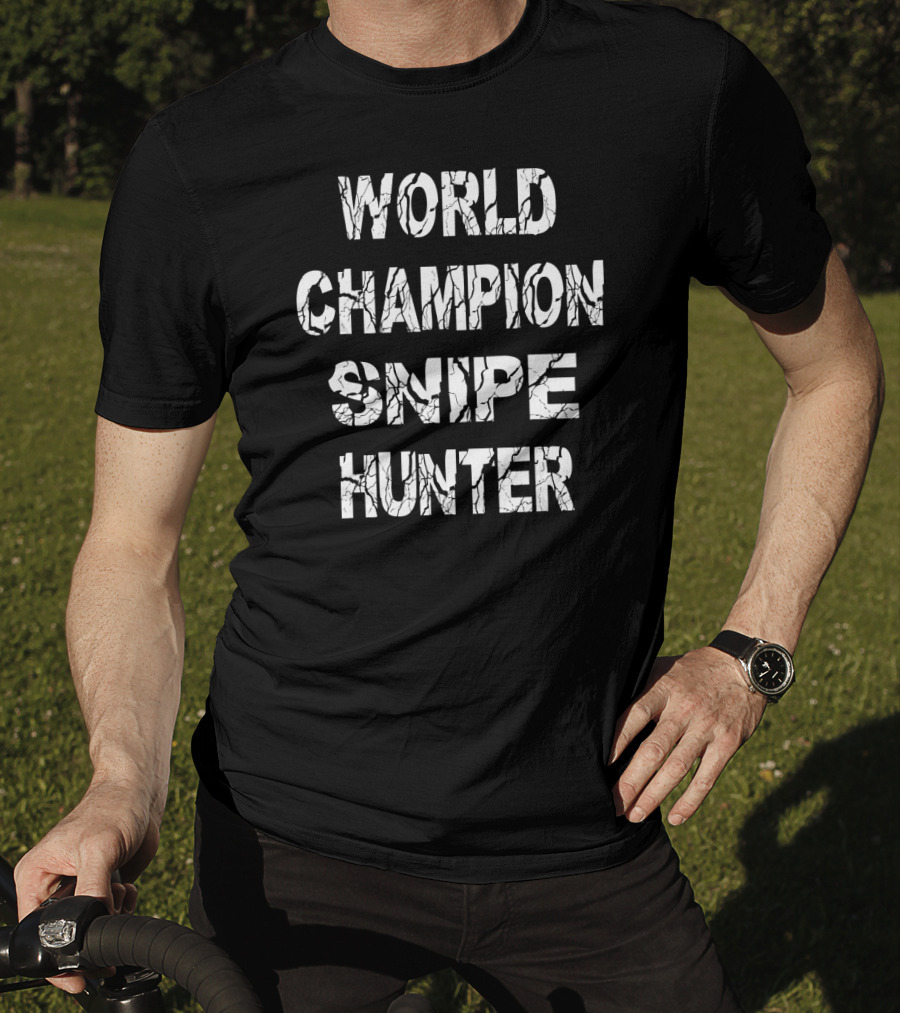 World Champion Snipe Hunter Funny Bird Snipe Hunting Cool Father T-Shirt