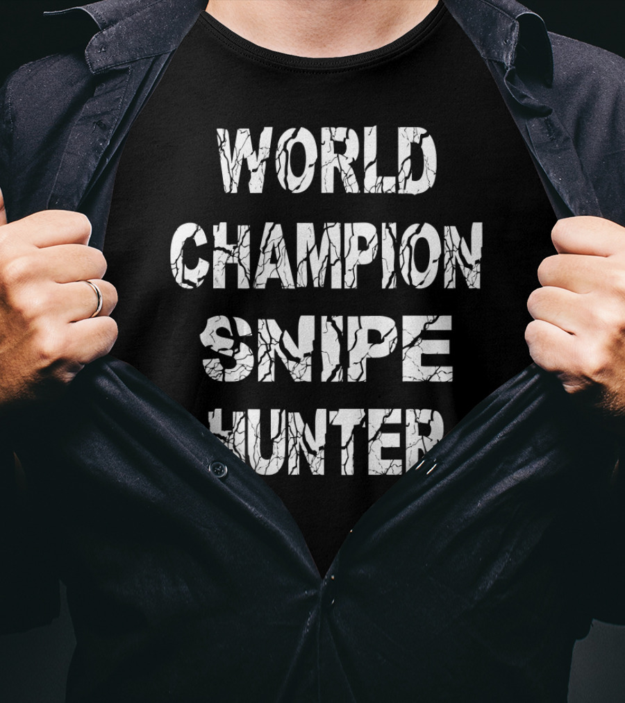 World Champion Snipe Hunter Funny Bird Snipe Hunting Cool Father T-Shirt