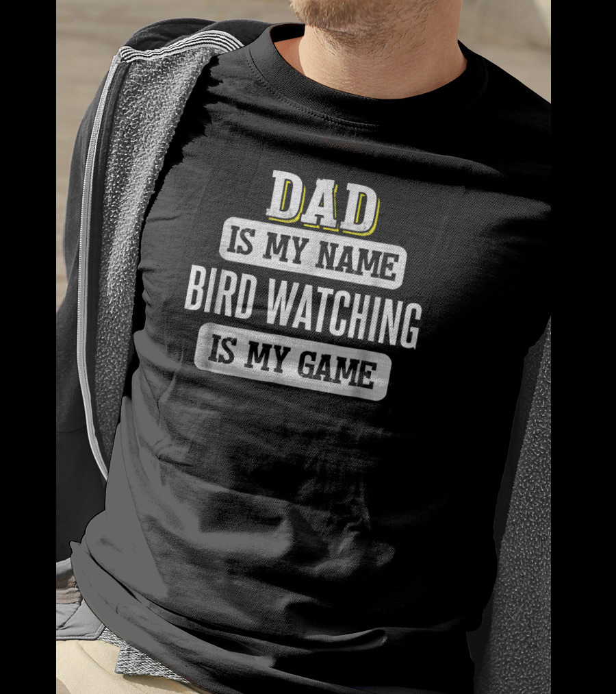 Dad Is My Name Bird Watching Is My Game T-Shirt
