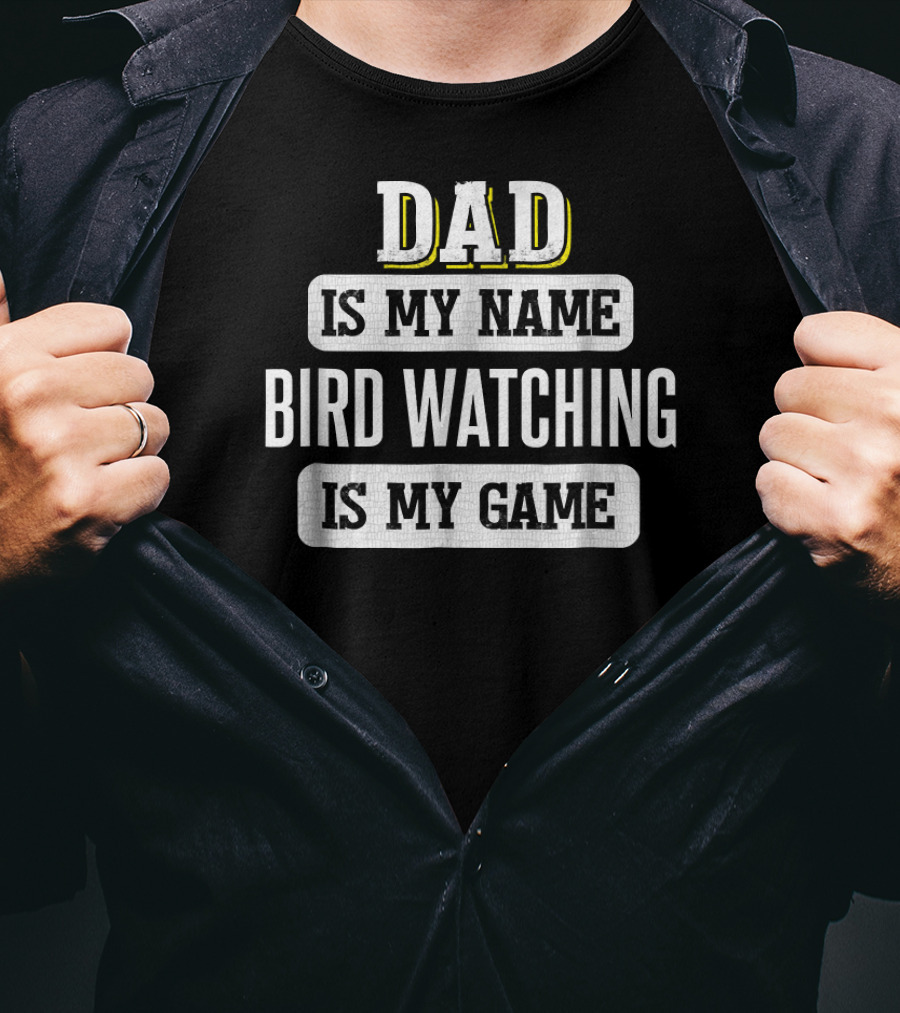 Dad Is My Name Bird Watching Is My Game T-Shirt