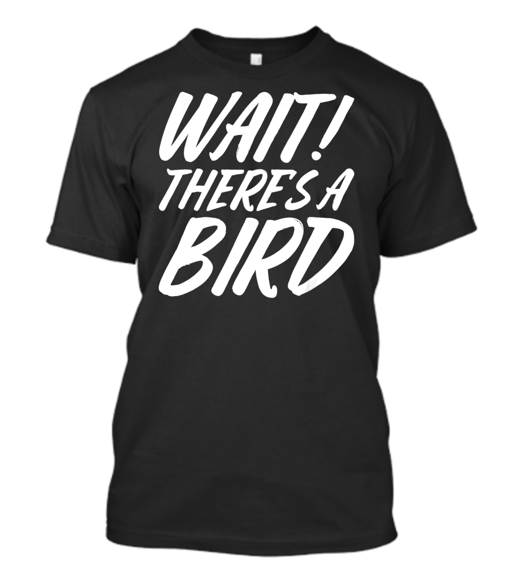 Wait There's A Bird Bird Watching Funny Birder Bird T-Shirt