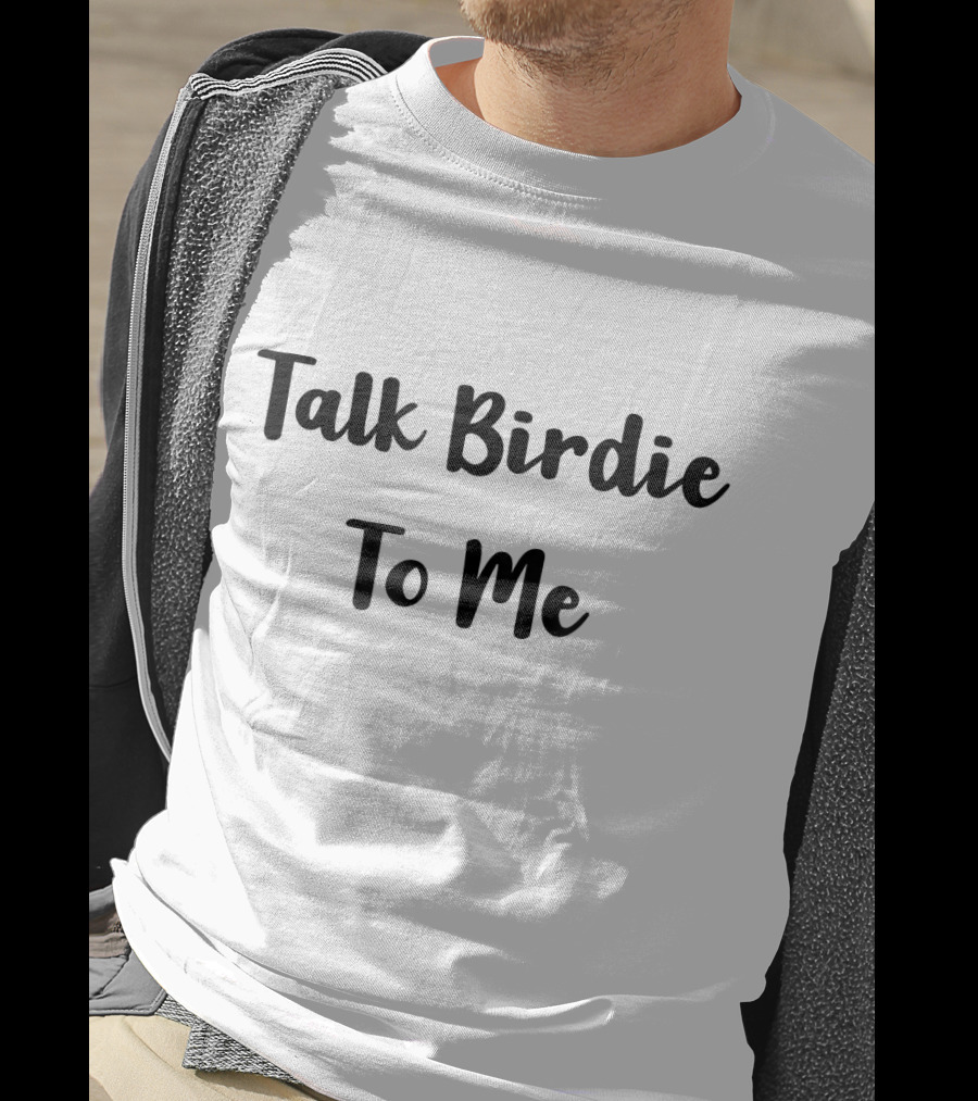 Talk Birdie To Me T-Shirt