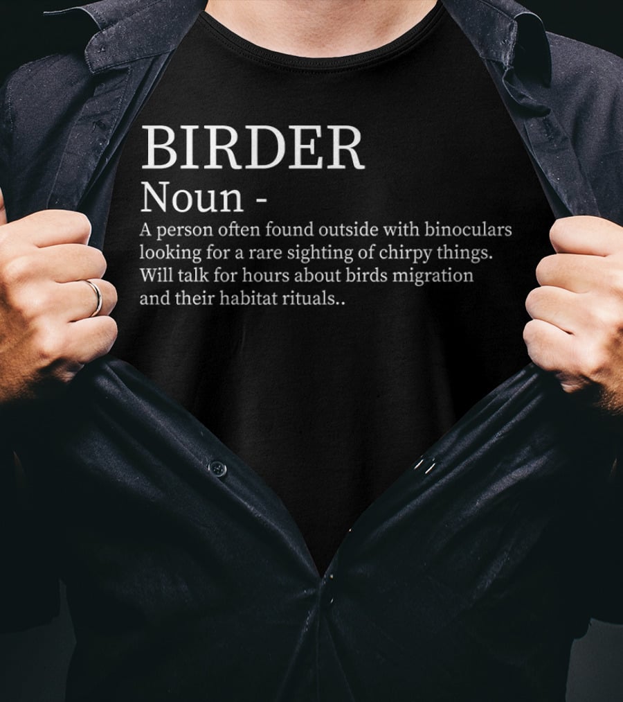 BIRDER Noun Person Found Outside With Binoculars Looking For Rare Sighting Hours About Birds Migration Rituals T-Shirt