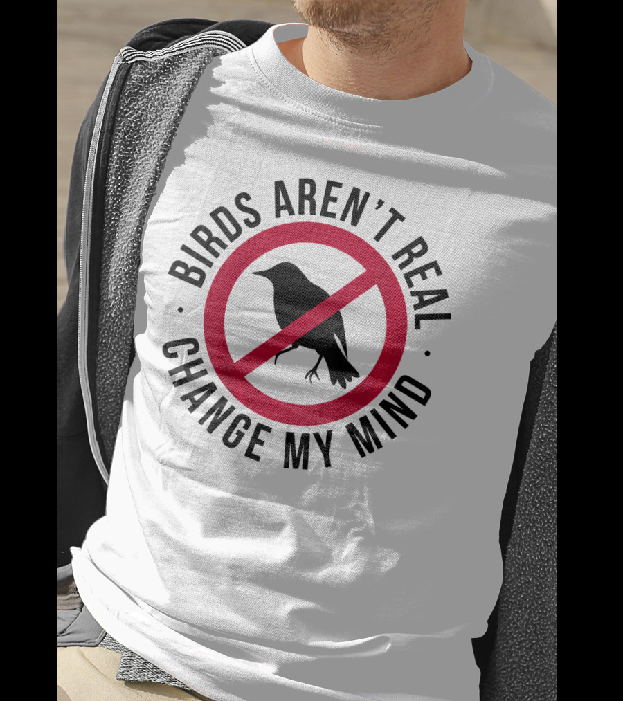 Birds Aren't Real Change My Mind Government Spy T-Shirt