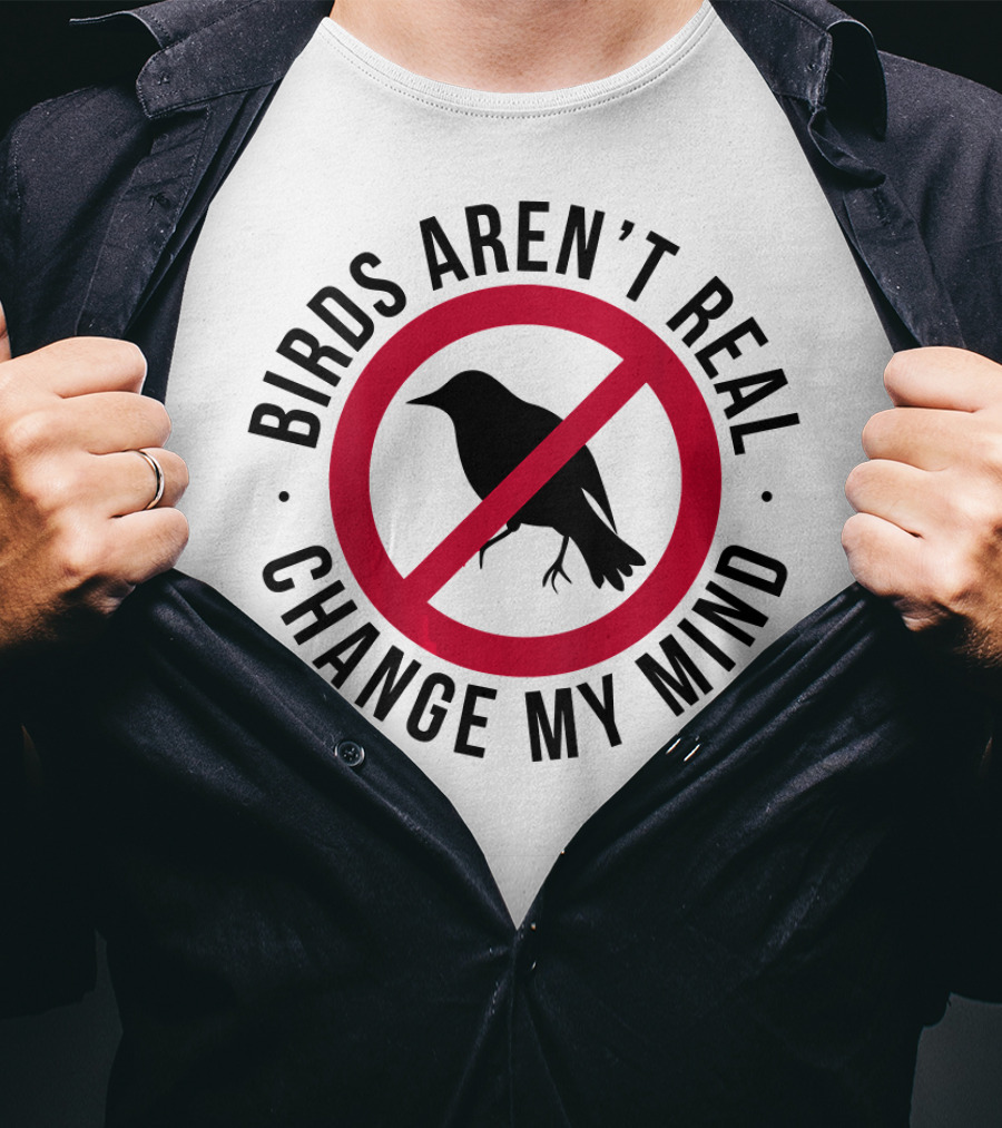 Birds Aren't Real Change My Mind Government Spy T-Shirt