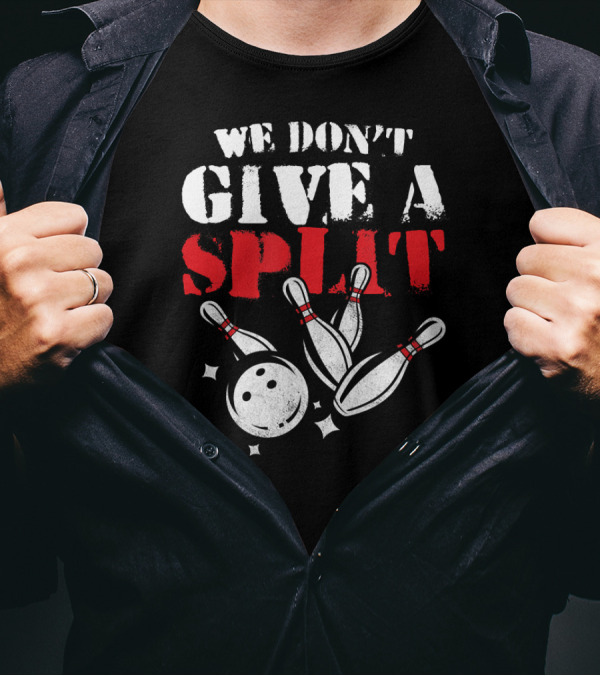 Funny We Don't Give A Split Bowler Bowling Pins And Ball T-Shirt
