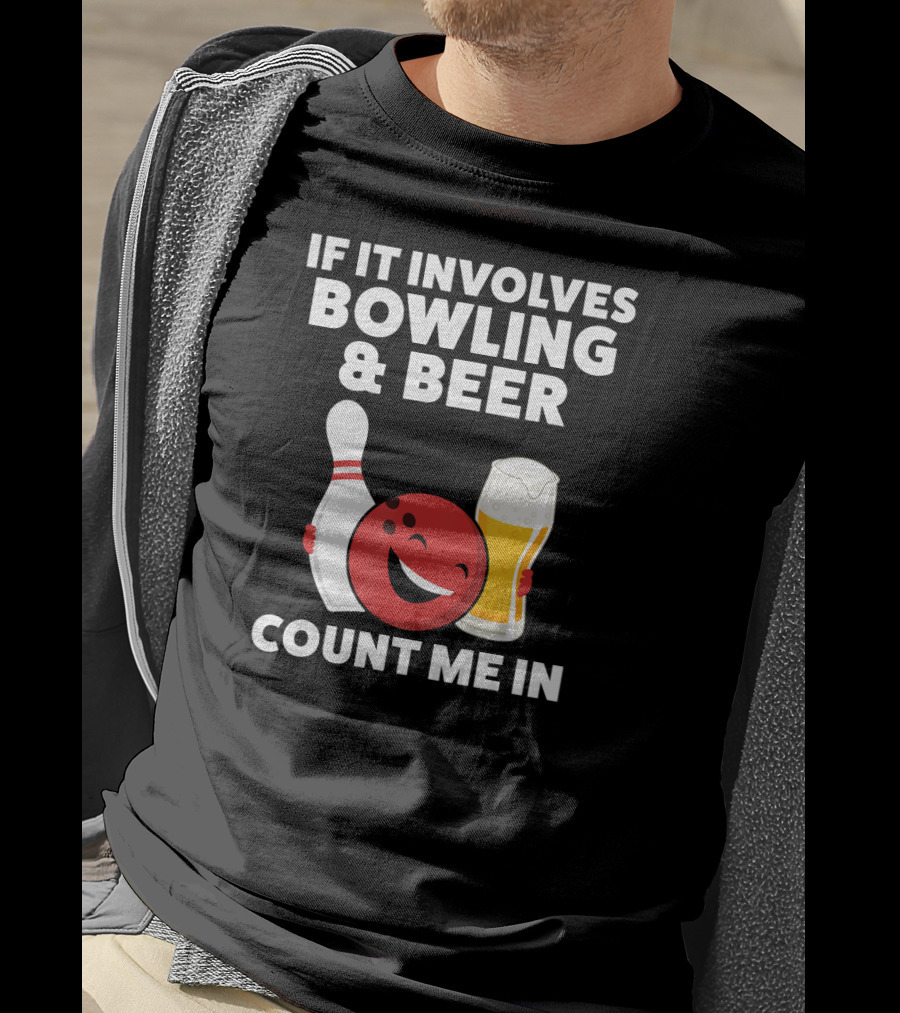 If It Involves Bowling And Beer Count Me In T-Shirt