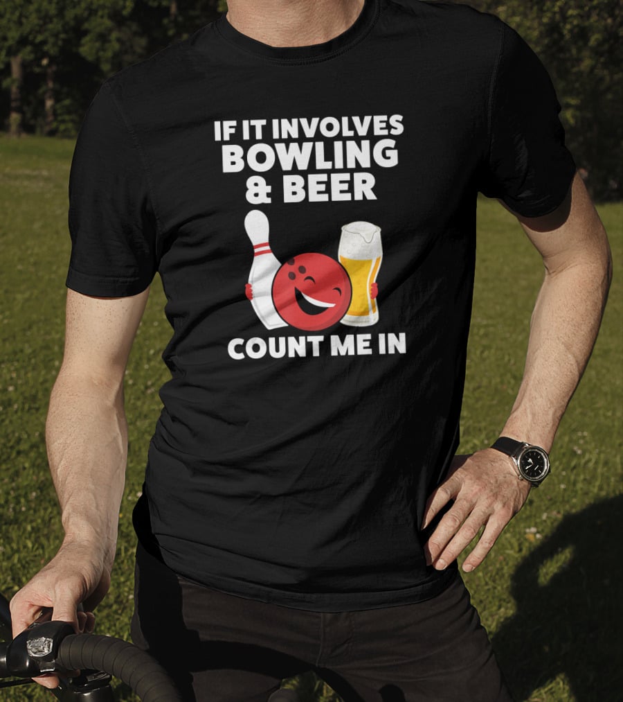 If It Involves Bowling And Beer Count Me In T-Shirt