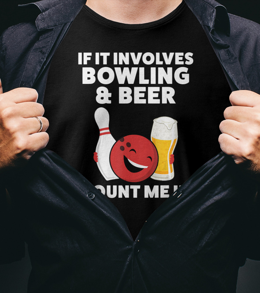 If It Involves Bowling And Beer Count Me In T-Shirt