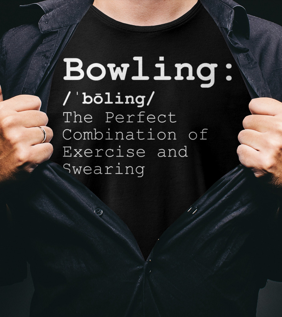 Bowling: The Perfect Combination Of Exercise And Swearing Definition T-Shirt