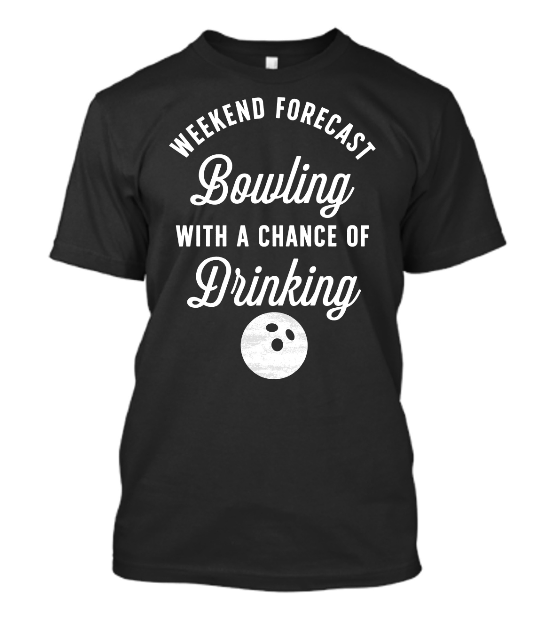 Weekend Forecast Bowling With A Chance Of Drinking Bowling Ball T-Shirt