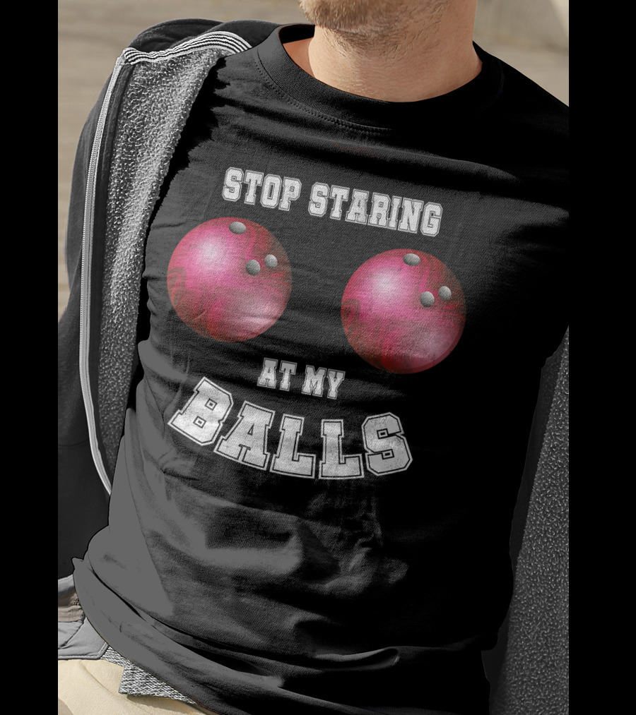 Stop Staring At My Balls Funny Bowling For Fans And Players T-Shirt