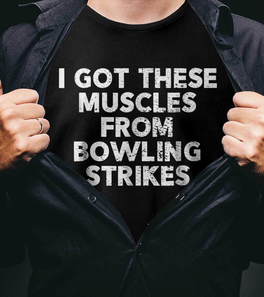 I Got These Muscles From Bowling Strikes T-Shirt
