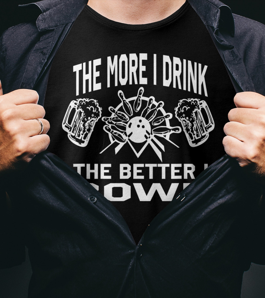 The More I Drink The Better I Bowl Bowling Pins Beer Mugs T-Shirt