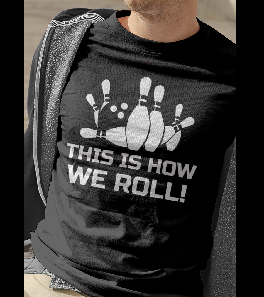This Is How We Roll Funny Bowling T-Shirt