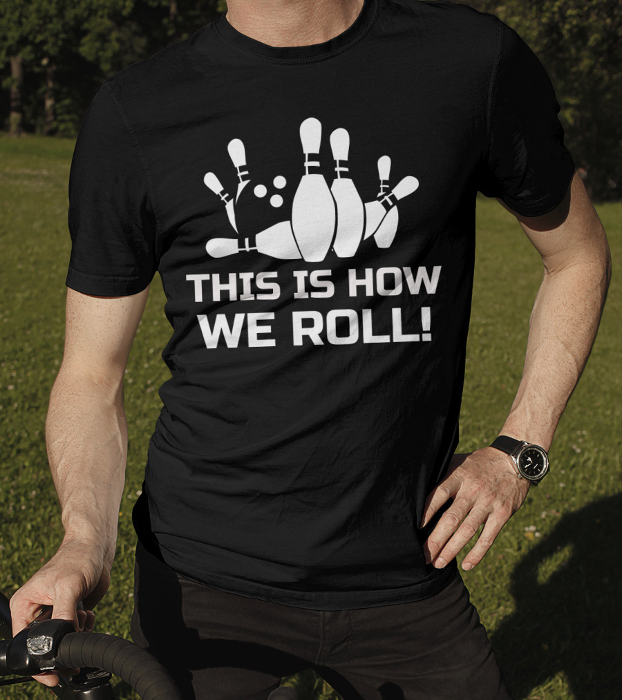 This Is How We Roll Funny Bowling T-Shirt