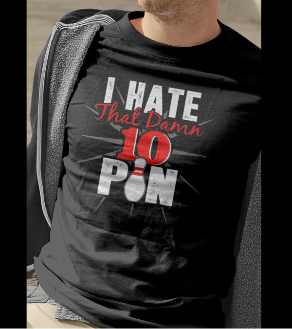 I Hate That Damn 10 Pin Bowling Fan Humor T-Shirt