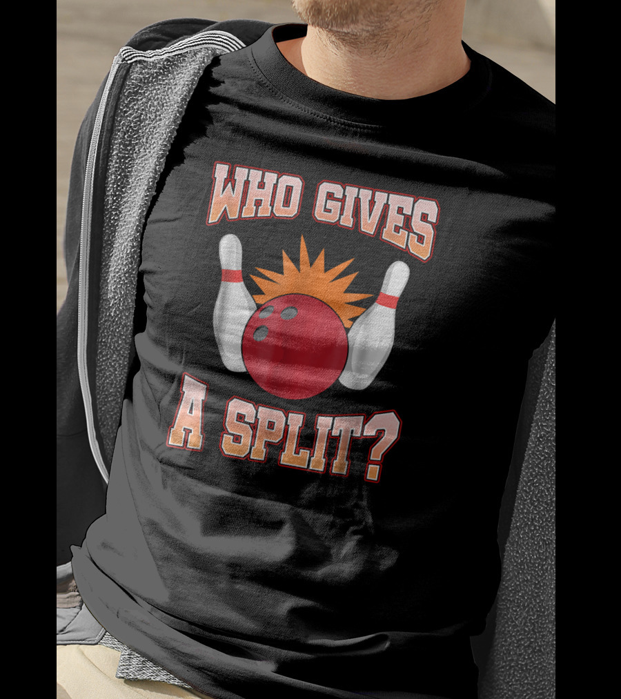 Funny Bowling Team Who Gives A Split Bowling Pins And Ball T-Shirt