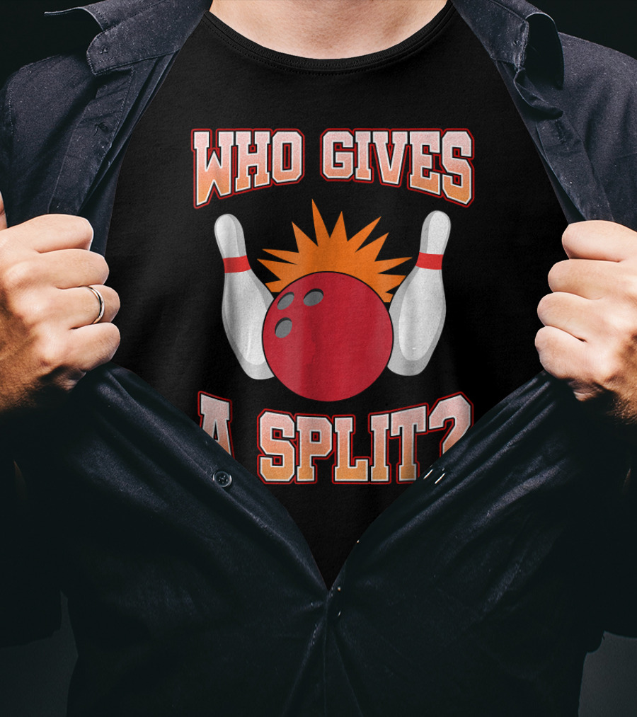Funny Bowling Team Who Gives A Split Bowling Pins And Ball T-Shirt