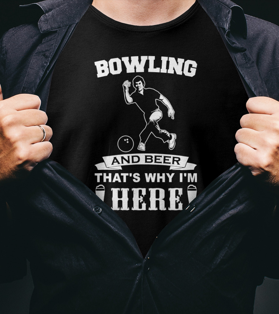 Bowling And Beer That's Why I'm Here Funny Bowling Team Dad T-Shirt