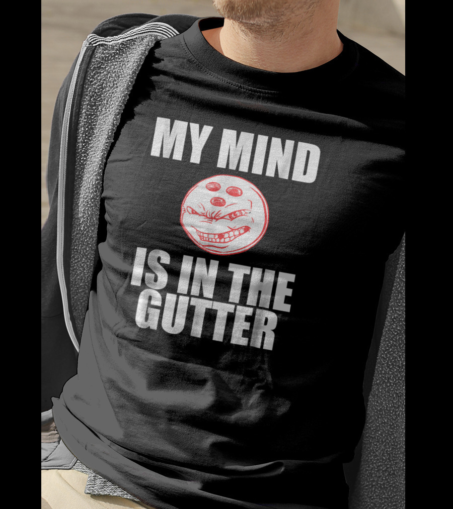 MY MIND IS IN THE GUTTER Funny Bowling Pin Humor T-Shirt