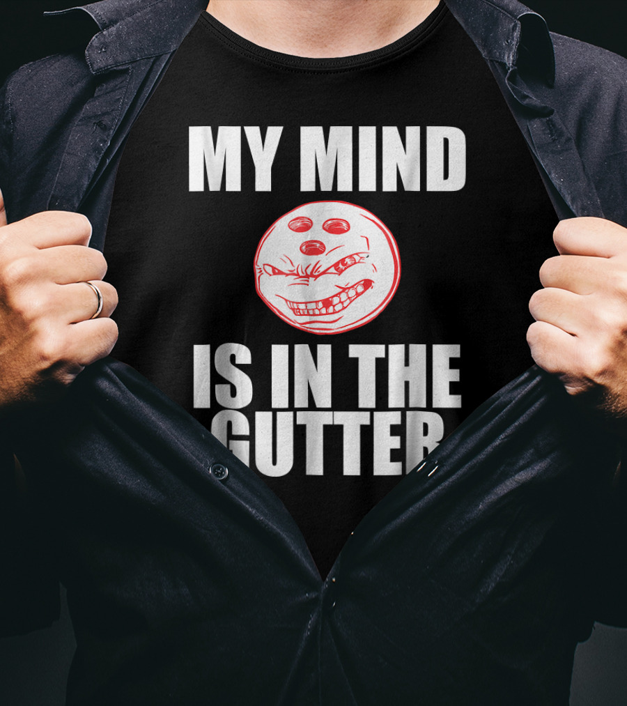 MY MIND IS IN THE GUTTER Funny Bowling Pin Humor T-Shirt