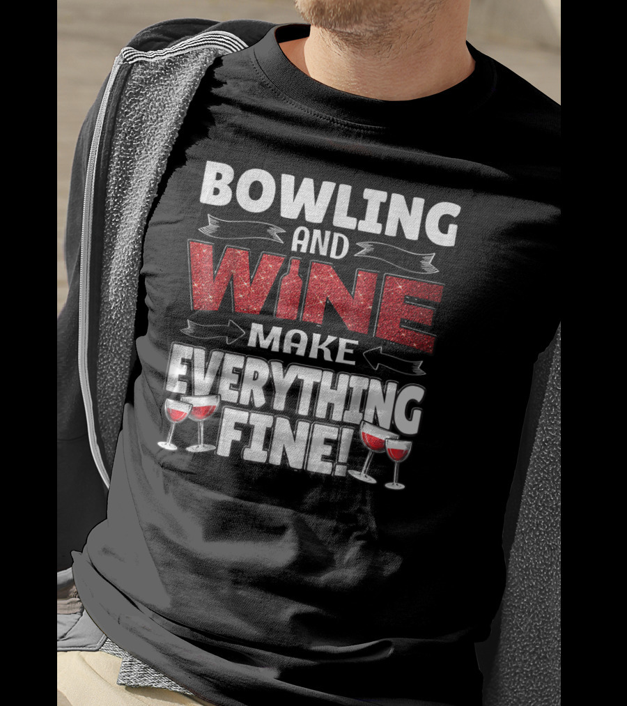 Bowling And Wine Make Everything Fine T-Shirt