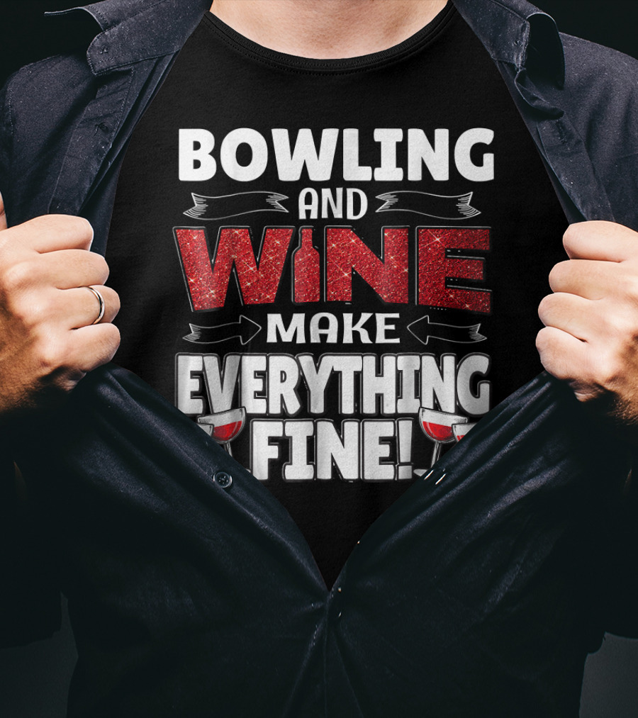 Bowling And Wine Make Everything Fine T-Shirt