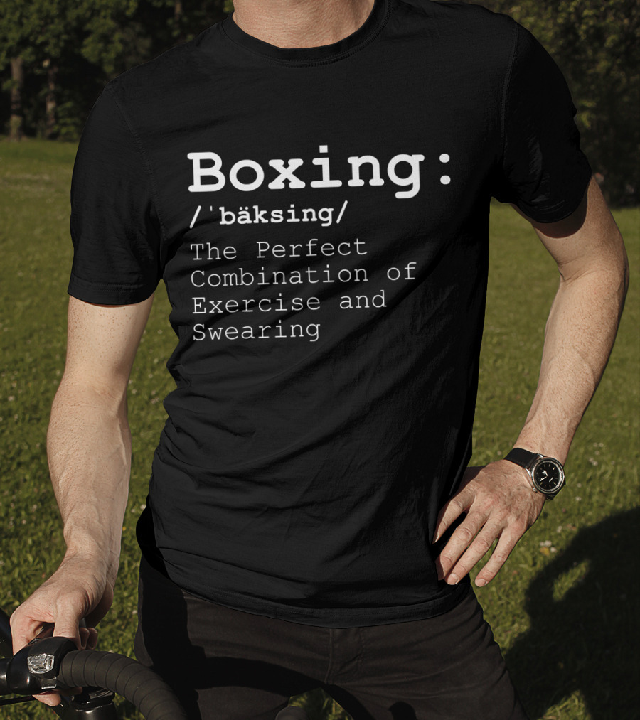 Boxing: The Perfect Combination Of Exercise And Swearing T-Shirt