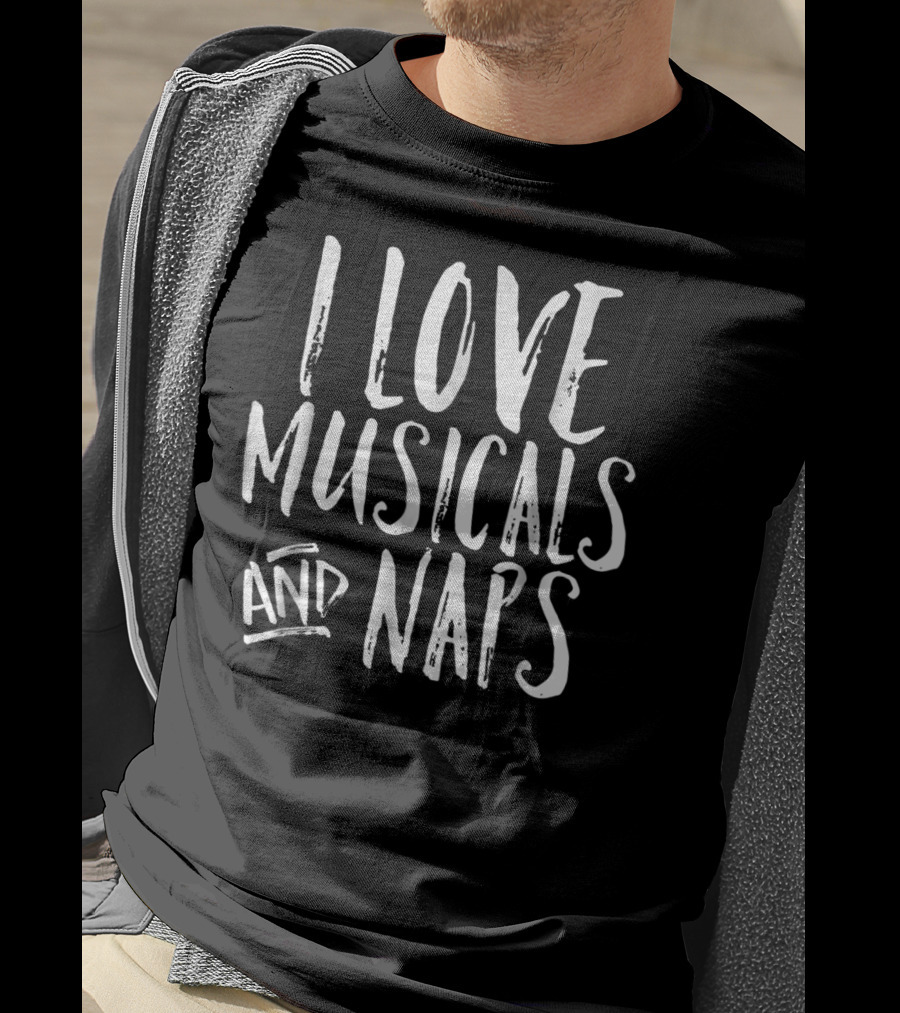 I Love Musicals And Naps Funny Broadway Fan T-Shirt