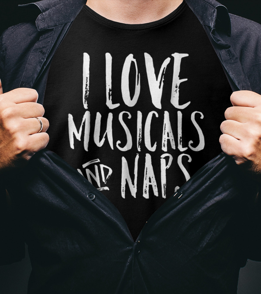 I Love Musicals And Naps Funny Broadway Fan T-Shirt