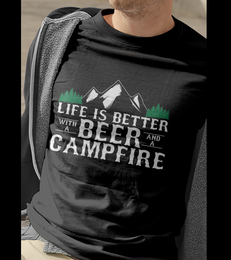 Life Is Better With A Beer And A Campfire T-Shirt