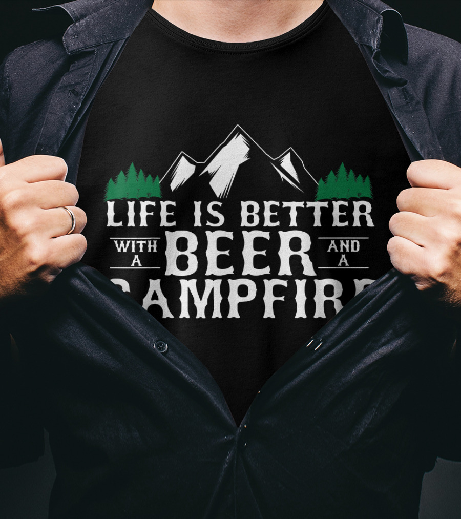 Life Is Better With A Beer And A Campfire T-Shirt