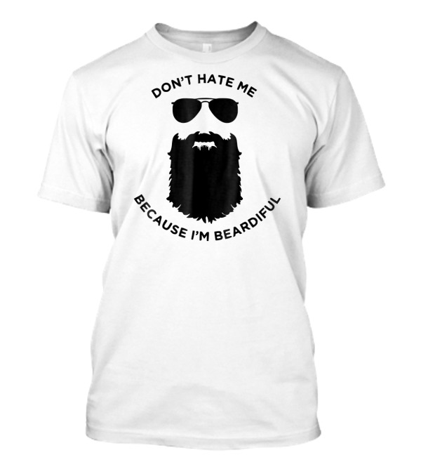 Don't Hate Me Because I'm Beardiful Sunglasses Beard Image T-Shirt