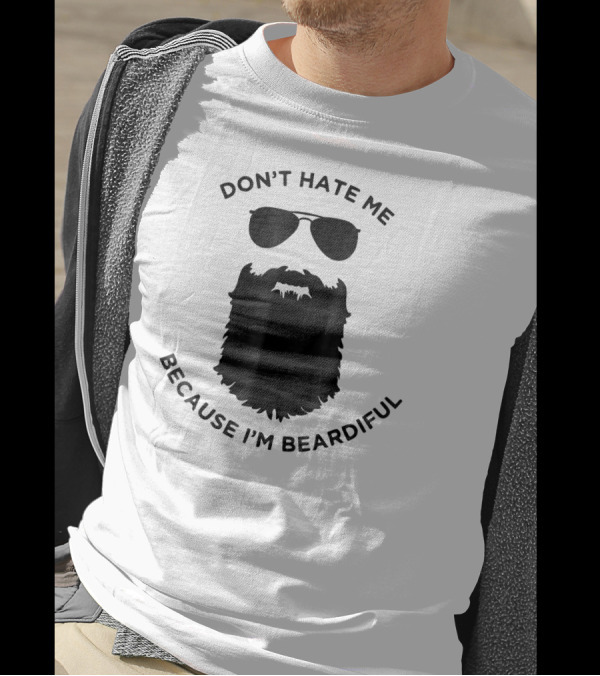 Don't Hate Me Because I'm Beardiful Sunglasses Beard Image T-Shirt