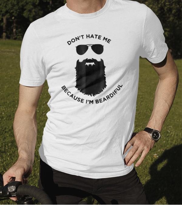 Don't Hate Me Because I'm Beardiful Sunglasses Beard Image T-Shirt