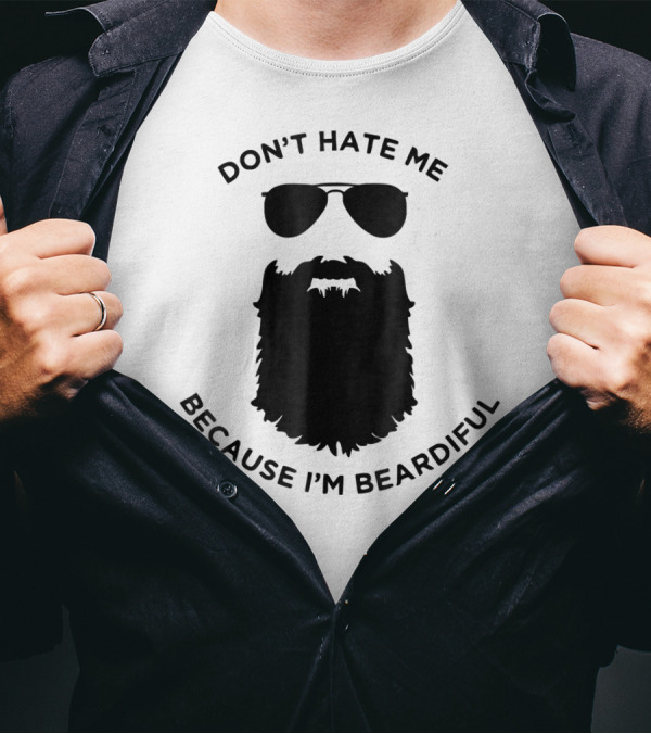 Don't Hate Me Because I'm Beardiful Sunglasses Beard Image T-Shirt