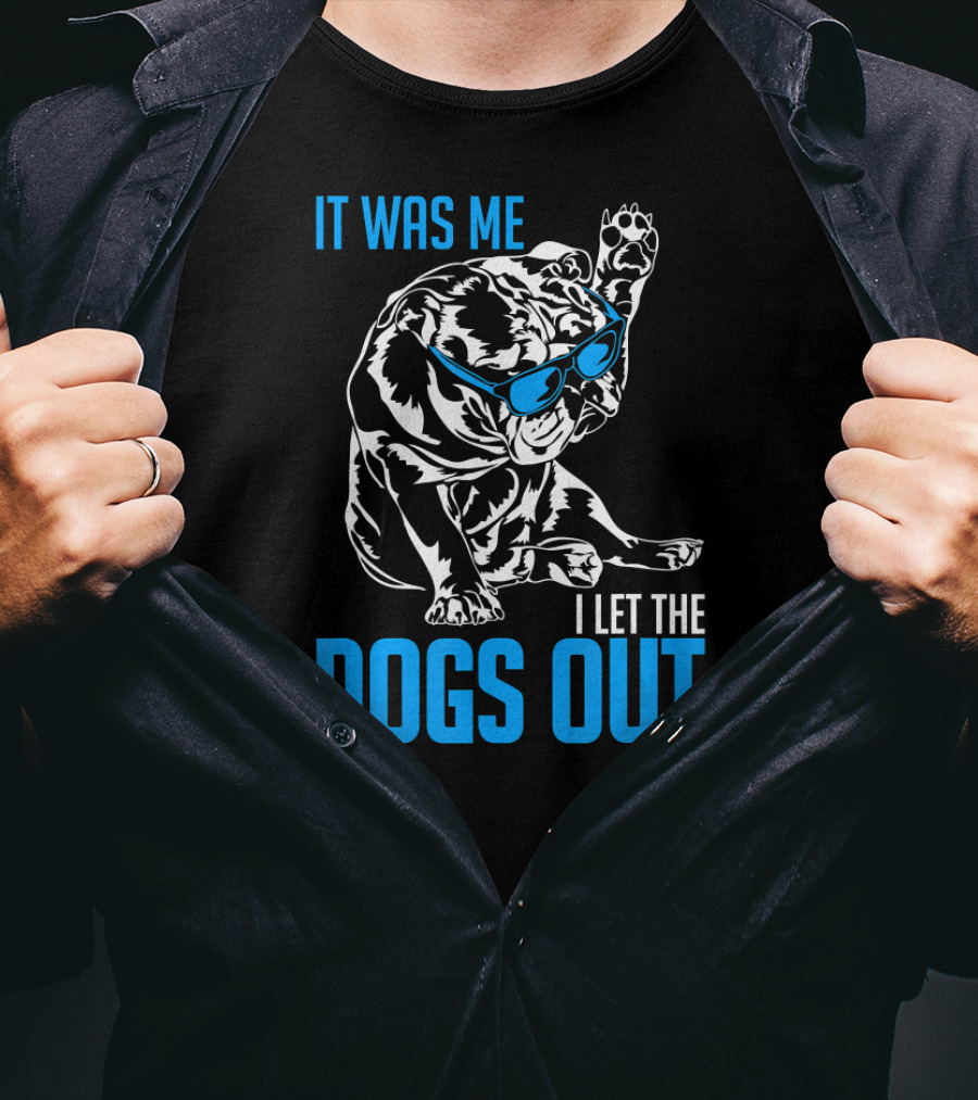 It Was Me I Let The Dogs Out Funny English Bulldog T-Shirt