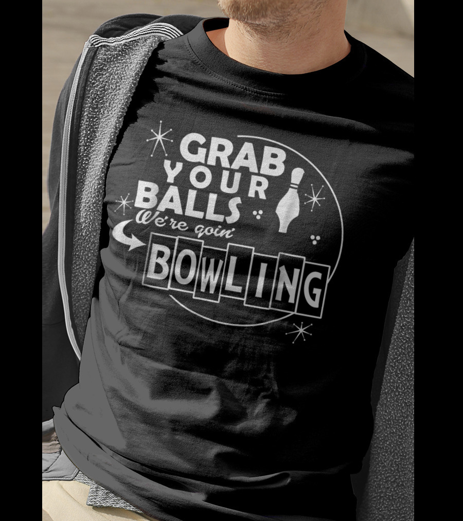 Grab Your Balls We're Goin' Bowling T-Shirt