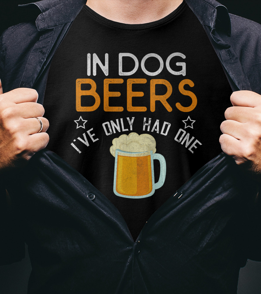 In Dog Beers I've Only Had One Funny Novelty Beer Mug T-Shirt