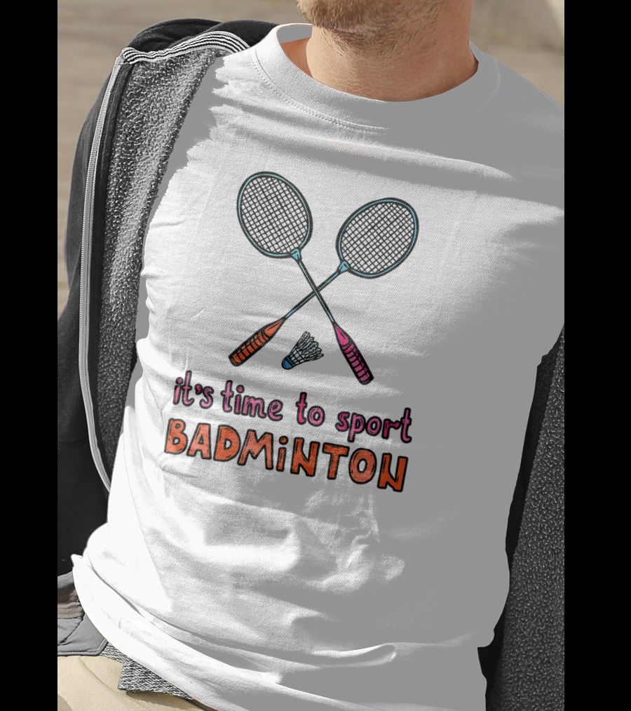 It's Time To Sport Badminton With Rackets And Shuttlecock T-Shirt
