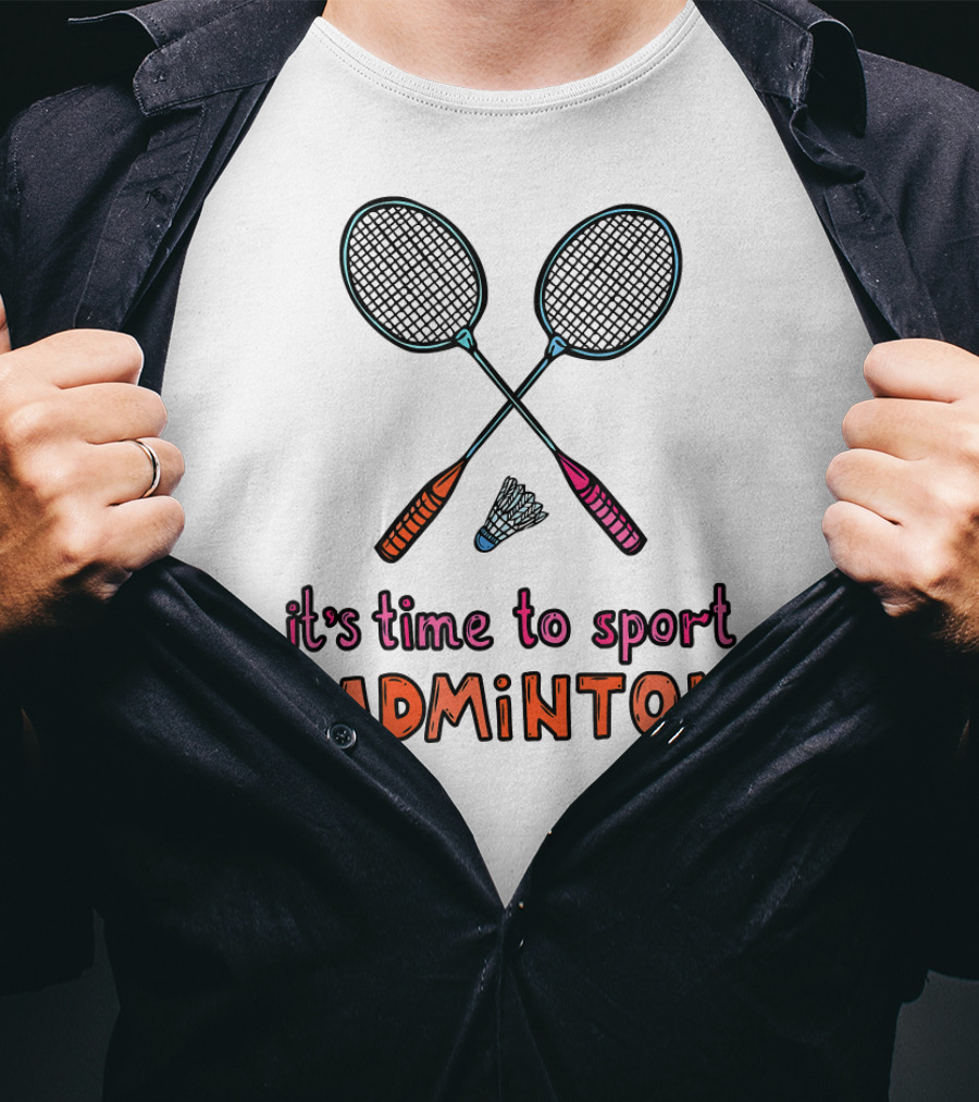 It's Time To Sport Badminton With Rackets And Shuttlecock T-Shirt