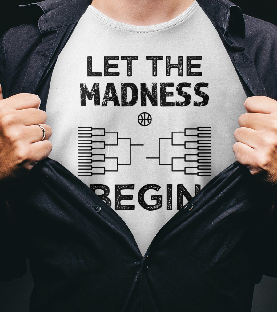 Let The Madness Begin Basketball Bracket College Madness T-Shirt