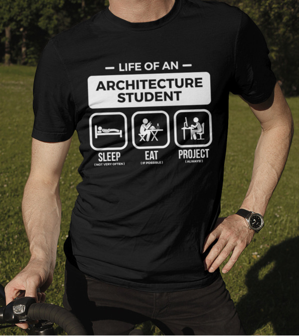 Life Of An Architecture Student Sleep Eat Project T-Shirt