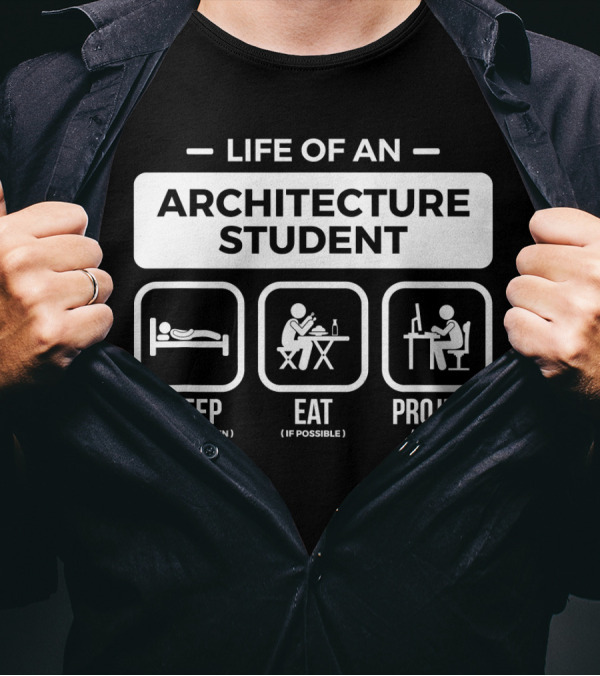 Life Of An Architecture Student Sleep Eat Project T-Shirt