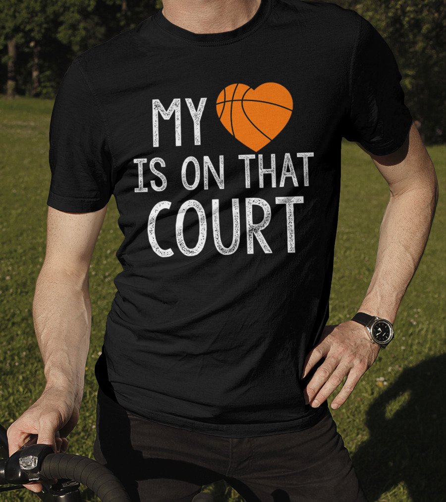 Funny My Heart Is On That Court Basketball T-Shirt