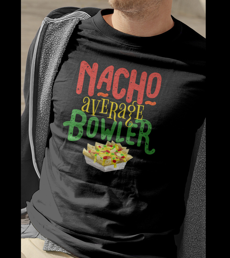 Nacho Average Bowler Funny Nachos Saying Leagu T-Shirt