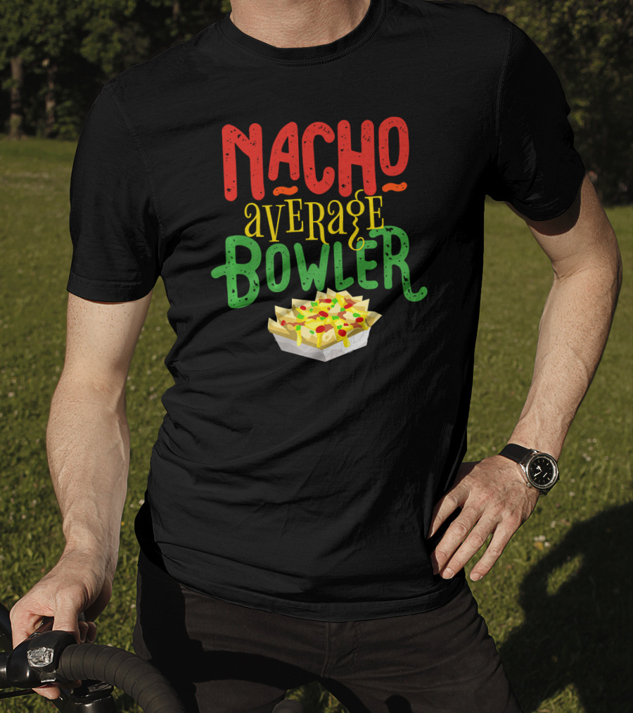 Nacho Average Bowler Funny Nachos Saying Leagu T-Shirt